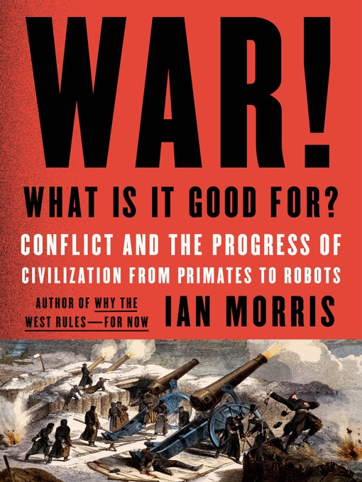 Title details for War! What Is It Good For? by Ian Morris - Wait list
